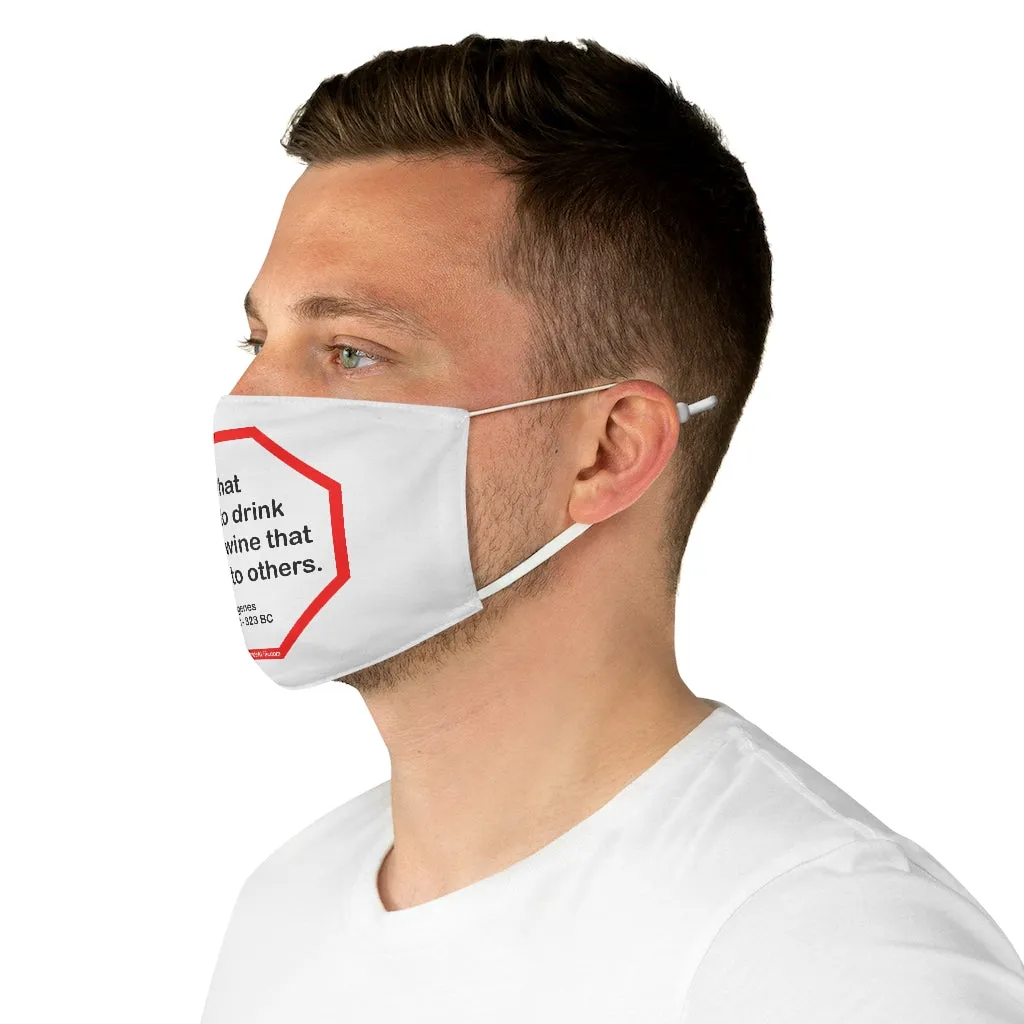 What I like to drink most is wine that belongs to others.  -  Diogenes  412 BC - 323 BC  - B4Uspeak Make a Statement Fabric Face Mask wht