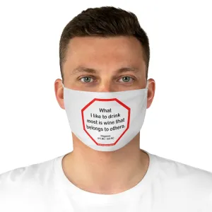 What I like to drink most is wine that belongs to others.  -  Diogenes  412 BC - 323 BC  - B4Uspeak Make a Statement Fabric Face Mask wht